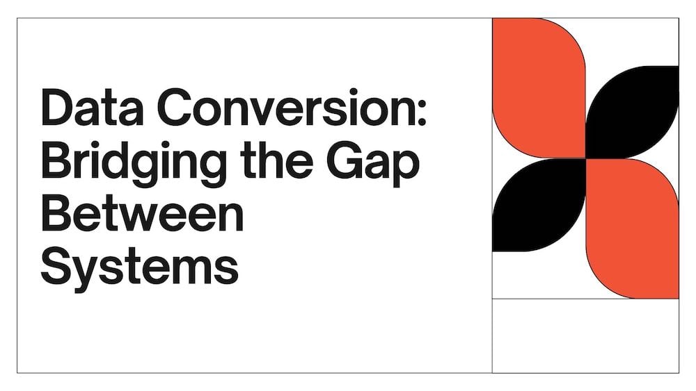 Data Conversion Bridging The Gap Between Systems